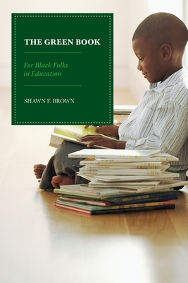 The Green Book: For Black Folks in Education - Brown, Shawn F