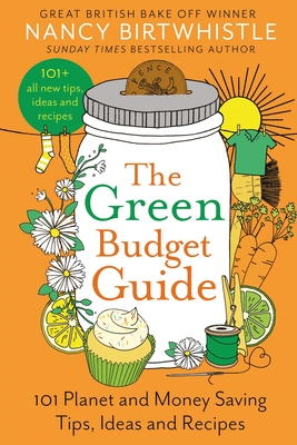 The Green Budget Guide: 101 Planet and Money Saving Tips, Ideas and Recipes - Birtwhistle, Nancy