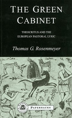 The Green Cabinet: Theocritus and European Pastoral Poetry - Rosenmeyer, Thomas G