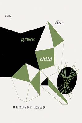 The Green Child - Read, Herbert, Sir, and Weinberger, Eliot (Introduction by)