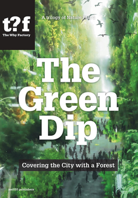 The Green Dip: Covering the City with a Forest - Maas, Winy (Text by), and Fernndez, Javier Arpa (Text by), and Ravon, Adrien (Text by)