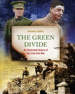 The Green Divide: An Illustrated History of the Irish Civil War
