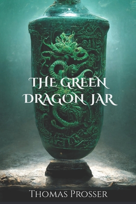 The Green Dragon Jar - Prosser, Thomas