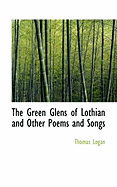 The Green Glens of Lothian and Other Poems and Songs