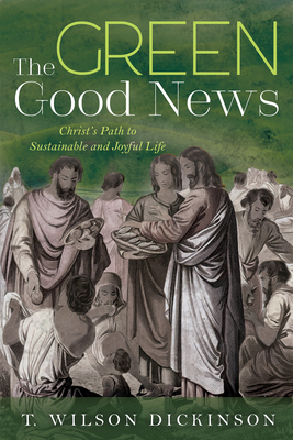 The Green Good News - Dickinson, T Wilson