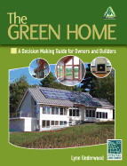 The Green Home: A Decision Making Guide for Owners and Builders