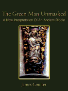 The Green Man Unmasked: A New Interpretation of an Ancient Riddle