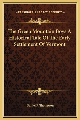 The Green Mountain Boys A Historical Tale Of The Early Settlement Of Vermont - Thompson, Daniel P