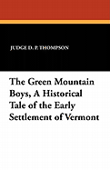 The Green Mountain Boys, a Historical Tale of the Early Settlement of Vermont