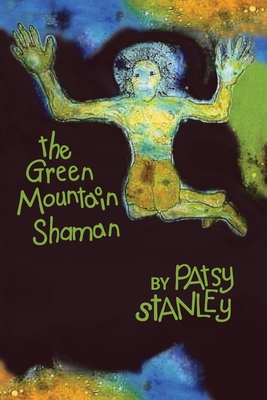 The Green Mountain Shaman - Stanley, Patsy