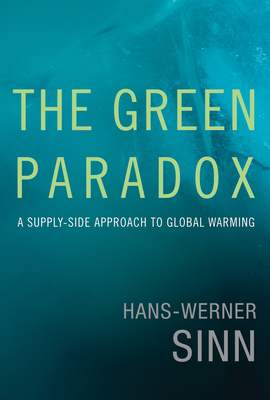 The Green Paradox: A Supply-Side Approach to Global Warming - Sinn, Hans-Werner