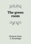 The Green Room - Scott, Clement, and Routledge, G