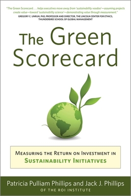 The Green Scorecard: Measuring the Return on Investment in Sustainable Initiatives - Phillips, Patricia, and Phillips, Jack