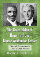 The Green Vision of Henry Ford and George Washington Carver: Two Collaborators in the Cause of Clean Industry