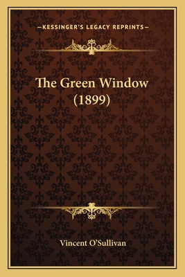 The Green Window (1899) - O'Sullivan, Vincent Comp