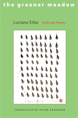 The Greener Meadow: Selected Poems - Erba, Luciano, and Robinson, Peter (Translated by)