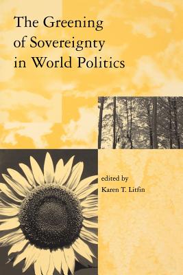 The Greening of Sovereignty in World Politics - Litfin, Karen T, Professor (Editor)