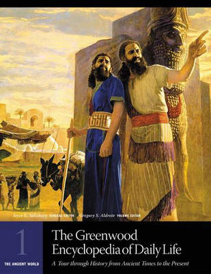 The Greenwood Encyclopedia of Daily Life: A Tour through History from Ancient Times to the Present Volume 1 The Ancient World - Salisbury, Joyce E., and Aldrete, Gregory S. (Editor)