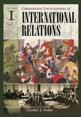 The Greenwood Encyclopedia of International Relations: Vol 1: A-E, Vol 2: F-L, Vol 3: M-R, Vol 4: S-Index [4 Volumes] - Nolan, Cathal J