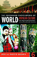 The Greenwood Encyclopedia of World Popular Culture: Asia and Pacific Oceania