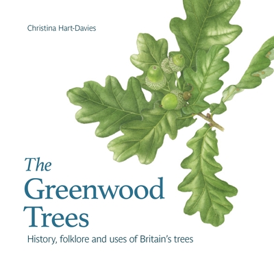 The Greenwood trees: History, folklore and virtues of Britain's trees - Hart-Davis, Christina