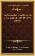 The Grenadier Guards in the Great War of 1914-1918 V3 (1920)