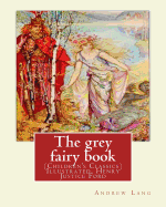 The grey fairy book, By: Andrew Lang and illustrated By: H.J.Ford: (Children's Classics) Illustrated. Henry Justice Ford (1860-1941) was a prolific and successful English artist and illustrator, active from 1886 through to the late 1920s.