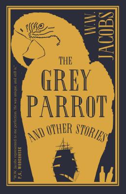 The Grey Parrot and Other Stories: Annotated Edition - Jacobs, W.W.