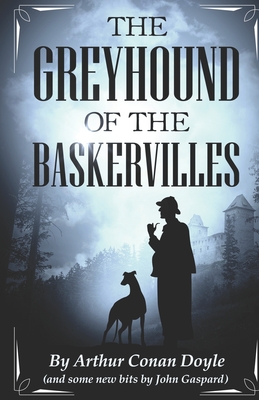 The Greyhound of the Baskervilles - Gaspard, John, and Doyle, Arthur Conan, Sir