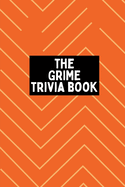 The Grime Trivia Book: 600+ quiz questions + more covering 20 years of Grime