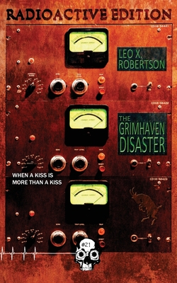 The Grimhaven Disaster: Radioactive Edition - Robertson, Leo X