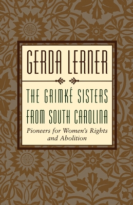The Grimke Sisters from South Carolina: Pioneers for Woman's Rights and Abolition - Lerner, Gerda