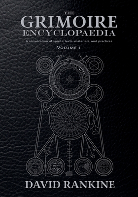 The Grimoire Encyclopaedia: Volume 1: A convocation of spirits, texts, materials, and practices - Rankine, David