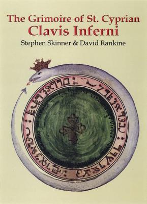 The Grimoire of St. Cyprian: Clavis Inferni - Skinner, Stephen, Dr., and Rankine, David