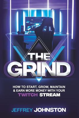 The Grind: How to Start, Grow, Maintain, & Earn More Money - Raab, Joshua (Editor), and Johnston, Jeffrey