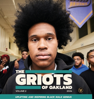 The Griots of Oakland 2024: Uplifting and Inspiring Black Male Genius - Zusman, Angela, and Chatmon, Chris (Editor), and Anderson, Brenden (Editor)