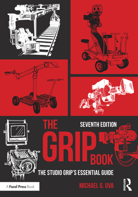 The Grip Book: The Studio Grip's Essential Guide - Uva, Michael G