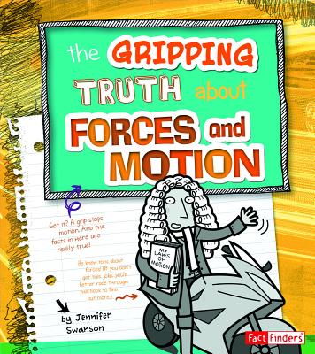 The Gripping Truth about Forces and Motion - Bodzin, Alec (Consultant editor), and Biskup, Agnieszka