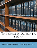 The Grisley Suitor; A Story