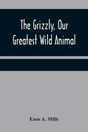 The Grizzly, Our Greatest Wild Animal