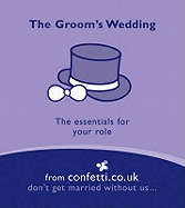 The Groom's Wedding: The Essentials for Your Role