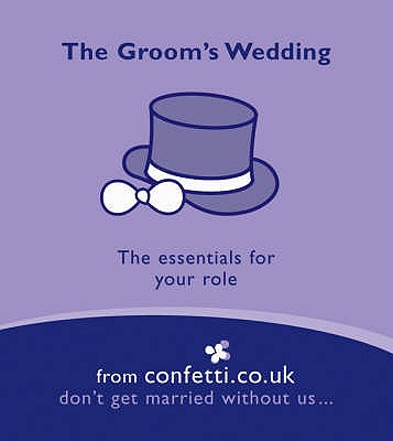 The Groom's Wedding: The Essentials for Your Role - confetti.co.uk
