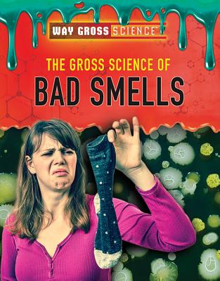 The Gross Science of Bad Smells - Mooney, Carla