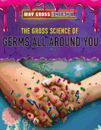 The Gross Science of Germs All Around You