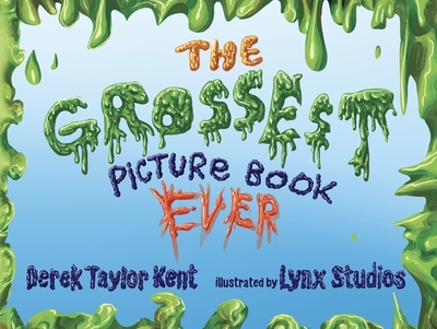 The Grossest Picture Book Ever - Kent, Derek Taylor