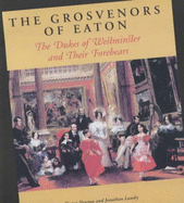 The Grosvenors of Eaton: The Dukes of Westminster and Their Forebears - Newton, Diana, and Lumby, Jonathon