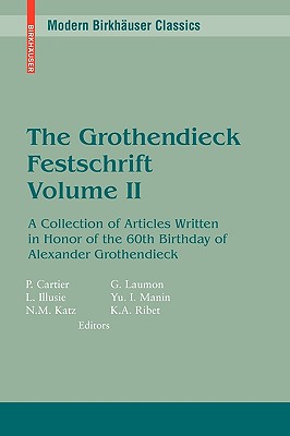 The Grothendieck Festschrift, Volume II: A Collection of Articles Written in Honor of the 60th Birthday of Alexander Grothendieck - Cartier, Pierre (Editor), and Illusie, Luc (Editor), and Katz, Nicholas M (Editor)