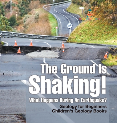 The Ground Is Shaking! What Happens During An Earthquake? Geology for Beginners Children's Geology Books - Baby Professor