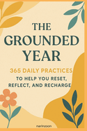 The Grounded Year: 365 Daily Practices to Help You Reset, Reflect, and Recharge