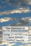 The Grounds of Faith: Four Lectures: Large Print Edition